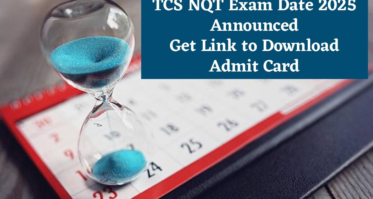 TCS NQT Exam Date 2025: পরীক্ষার তারিখ দেখে নিন এবং এখান থেকে প্রবেশপত্র ডাউনলোড করুন